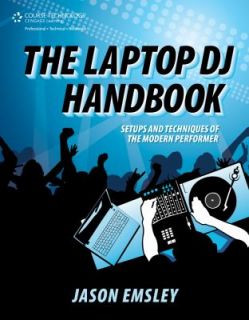 The Laptop DJ Handbook Setups and Techniques of the Modern Performer 