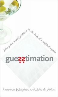 Guesstimation Solving the Worlds Problems on the Back of a Cocktail 