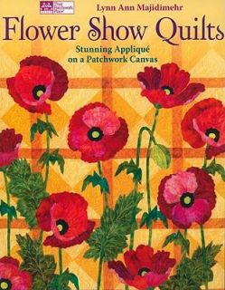 Flower Show Quilts Stunning Appliqu on a Patchwork Canvas by Lynn Ann 