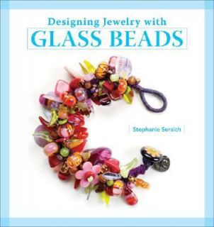 Designing Jewelry with Glass Beads by Stephanie Sersich 2008 