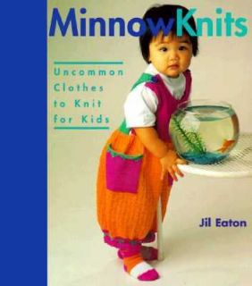 Minnow Knits Uncommon Clothes to Knit for Kids by Jill Eaton 1996 