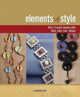 Elements of Style Knit Crochet Jewelry with Wire, Fiber, Felt Beads by 