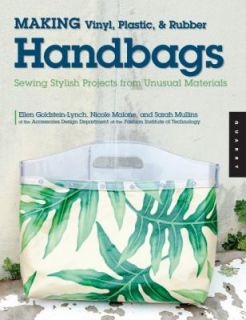 Making Vinyl, Plastic, and Rubber Handbags Sewing Stylish Projects 