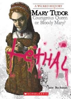 Mary Tudor Courageous Queen or Bloody Mary by Jane Buchanan 2008 