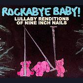 Rockabye Baby Lullaby Renditions of Nine Inch Nails by Rockabye Baby 