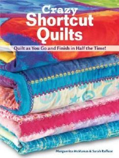 Crazy Short Cut Quilts Quilt as You Go and Finish in Half the Time by 