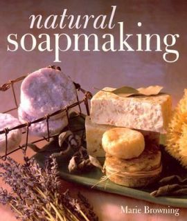 Natural Soapmaking by Marie Browning 1999, Paperback