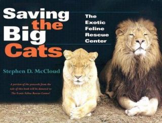 Saving the Big Cats The Exotic Feline Rescue Center by Stephen D 