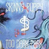 Too Dark Park by Skinny Puppy CD, Oct 1998, Net