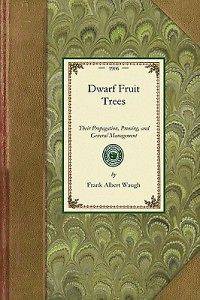 Dwarf Fruit Trees NEW by Frank Albert Waugh