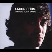 Anything Worth Saying Digipak by Aaron Shust CD, Aug 2005, Brash Music 