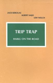 Trip Trap Haiku on the Road by Albert Saijo, Lew Welch and Jack 