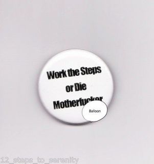 WORK THE STEPS or DIE M.F. * NARCOTICS ANONYMOUS PIN BUTTON