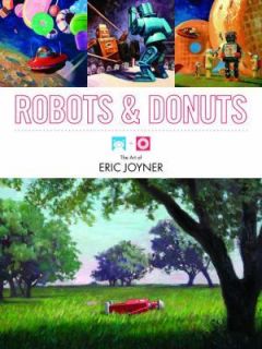 Robots & Donuts The Art of Eric Joyner Artbook 1st Edition