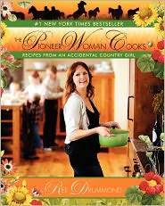 The Pioneer Woman Cooks Recipes from an Accidental Country Girl by 