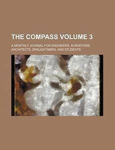 The Compass Volume 3; A Monthly Journal for Engineers, Surveyors 