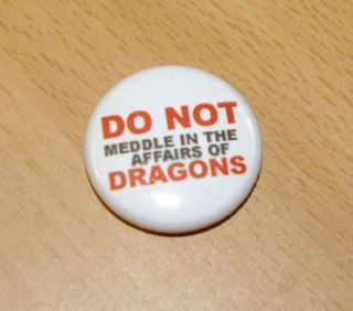 DO NOT MEDDLE IN AFFAIRS OF DRAGONS pin button quote inch badge 