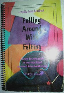 FULLING AROUND WITH FELTING, A STEP BY STEP GUIDE BY MADDY LAINE