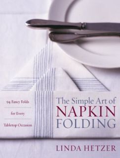 The Simple Art of Napkin Folding 94 Fancy Folds for Ev