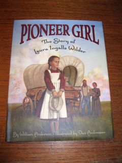 Pioneer Girl The Story of Laura Ingalls Wilder by William Anderson 