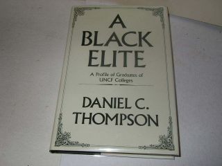 Black Elite A Profile of Graduates of UNCF College by Daniel C 