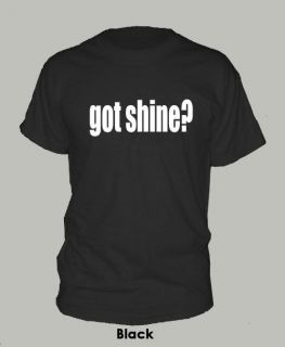 GOT SHINE? ~ T SHIRT moonshine popcorn hooch bootleggers ALL SIZES 