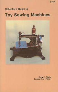   Guide to Toy Sewing Machines Darryl Roxana Matter Singer White Casige
