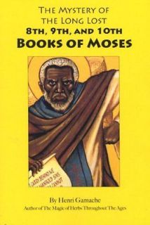 The Mystery of the Long Lost 8th, 9th, and 10th Books of Moses henri 