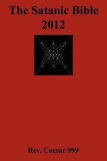The Satanic Bible 2012 NEW by Rev Caesar 999