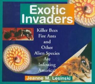 Exotic Invaders Killer Bees, Fire Ants and Other Alien Species Are 