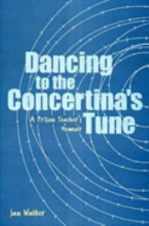 Dancing to the Concertinas Tune  A Prison Teachers Memoir by Jan 