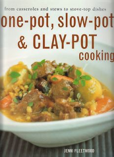 One Pot, Slow Pot & Clay Pot Cooking by Jenni Fleetwood