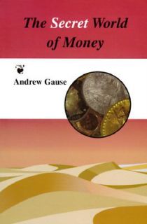 Secret World of Money by Andrew M. Gause 1996, Paperback