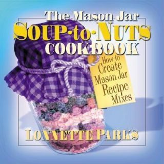 The Mason Jar Soup to Nuts Cookbook How to Create Mason Jar Recipe 
