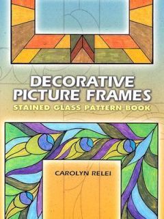 Decorative Picture Frames Stained Glass Pattern Book by Carolyn Relei 