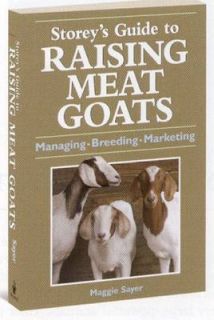 Storeys Guide to Raising Meat Goats Managing, Breeding, Marketing by 