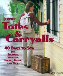 Terrific Totes and Carryalls 40 Bags to Sew for Shopping, Working 