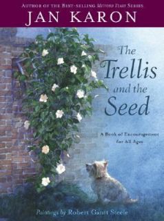 The Trellis and the Seed A Book of Encouragement for All Ages by Jan 