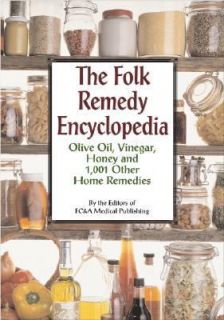 The Folk Remedy Encyclopedia Olive Oil, Vinegar, Honey and 1,001 Other 
