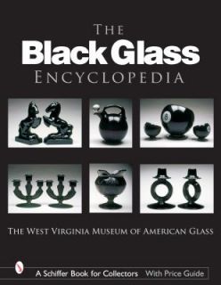 The Black Glass Encyclopedia by West Virginia Museum of American Glass 