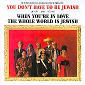 You Dont Have to Be Jewish When Youre in Love the Whole World Is 