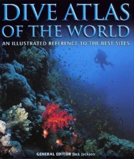Dive Atlas of the World An Illustrated Reference to the Best Sites 