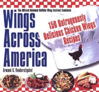 Wings Across America 150 Outrageously Delicious Chicken Wing Recipes 