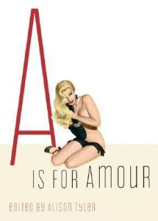 Is for Amour by Alison Tyler 2007, Paperback