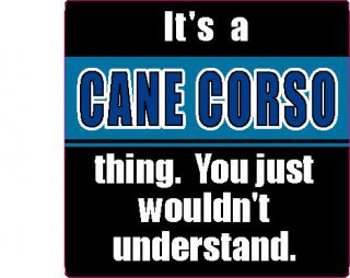ITS A CANE CORSO THING YOU WOULDNT UNDERSTAND STICKER