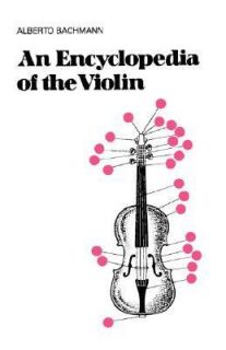 An Encyclopedia of the Violin by Alberto Bachmann 1975, Paperback 