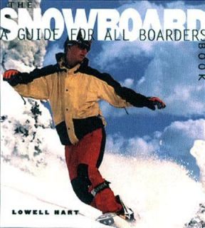 The Snowboard Book A Guide for All Boarders by Lowell Hart 1998 