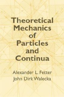 Theoretical Mechanics of Particles and Continua by Alexander L. Fetter 
