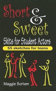 Short and Sweet Skits for Student Actors 55 sketches for Teens by 