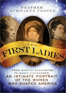 The First Ladies  From Martha Washington to Mamie Eisenhower, an 